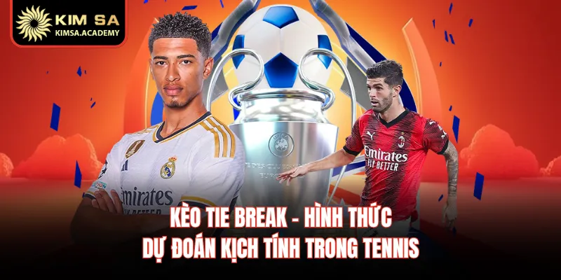 Kèo Tie Break - Hình Thức Dự Đoán Kịch Tính Trong Tennis