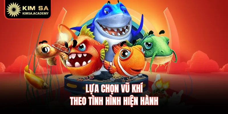 Lựa chọn vũ khí theo tình hình hiện hành