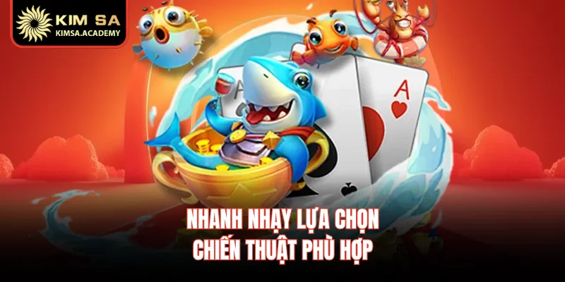 Nhanh nhạy lựa chọn chiến thuật phù hợp