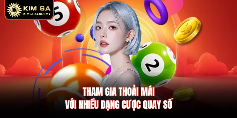 Tham gia thoải mái với nhiều dạng cược quay số