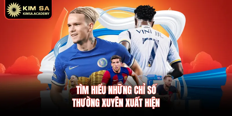 Tìm hiểu những chỉ số thường xuyên xuất hiện