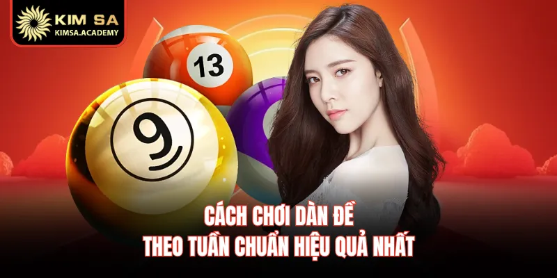 Cách chơi dàn đề theo tuần chuẩn hiệu quả nhất