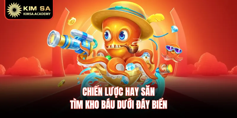Chiến lược hay săn tìm kho báu dưới đáy biển