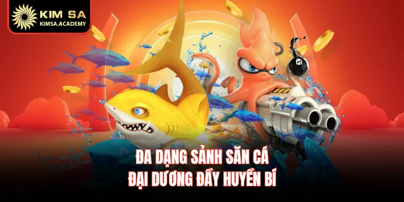 Đa dạng sảnh săn cá đại dương đầy huyền bí