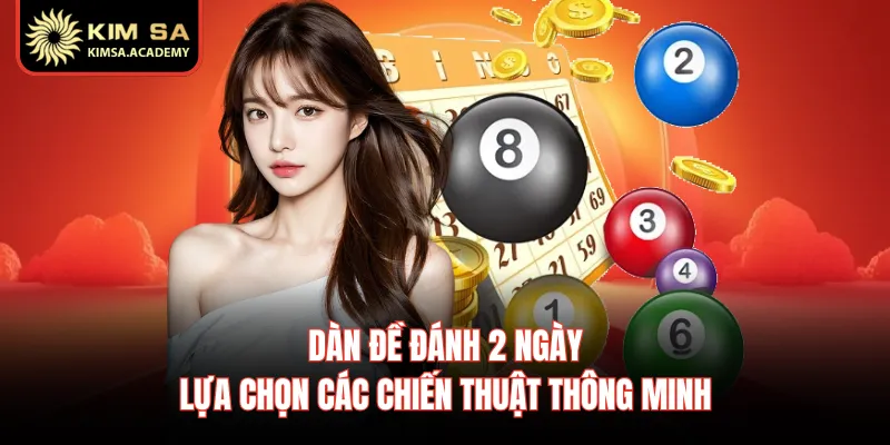 Dàn Đề Đánh 2 Ngày - Lựa Chọn Các Chiến Thuật Thông Minh