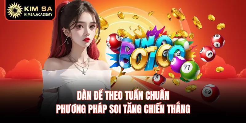 Dàn Đề Theo Tuần Chuẩn - Phương Pháp Soi Tăng Chiến Thắng