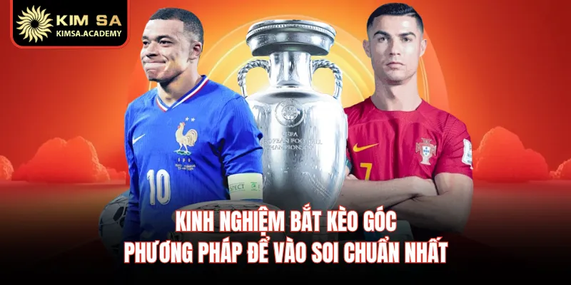 Kinh Nghiệm Bắt Kèo Góc - Phương Pháp Để Vào Soi Chuẩn Nhất