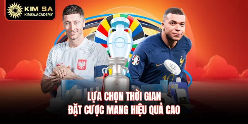 Lựa chọn thời gian đặt cược mang hiệu quả cao