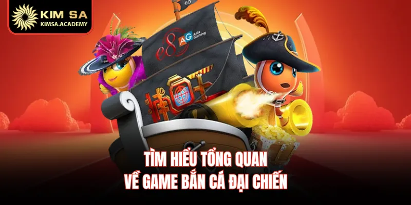 Tìm hiểu tổng quan về game bắn cá đại chiến