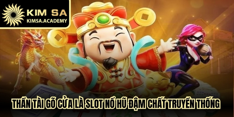 Thần tài gõ cửa là slot nổ hũ đậm chất truyền thống phương Đông