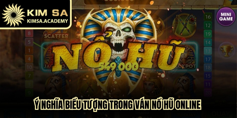 Ý nghĩa biểu tượng trong ván nổ hũ online đặc biệt cần hiểu rõ
