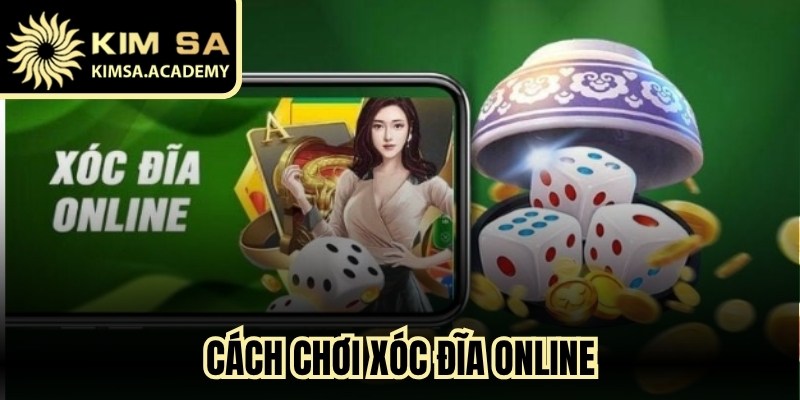 Cách Chơi Xóc Đĩa Online