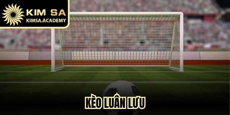 Kèo Luân Lưu