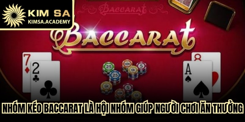 Nhóm kéo baccarat là gì là hội nhóm được lập giúp người chơi ăn tiền thưởng