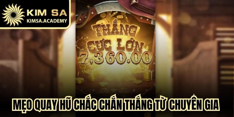 Mẹo quay hũ chắc chắn thắng từ chuyên gia anh em nên bỏ túi