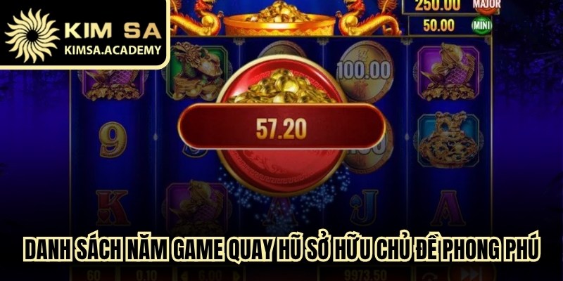 Danh sách năm game quay hũ miễn phí Kimsa sở hữu chủ đề phong phú