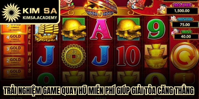 Trải nghiệm game quay hũ miễn phí giúp giải tỏa căng thẳng hiệu quả