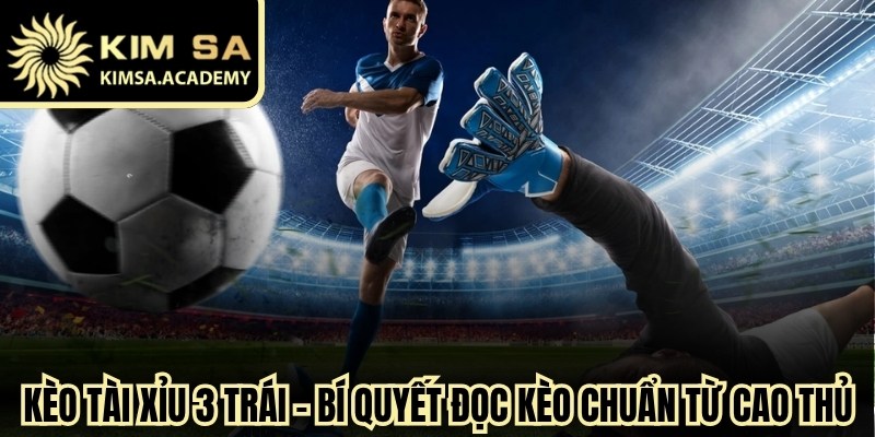 Kèo Tài Xỉu 3 Trái