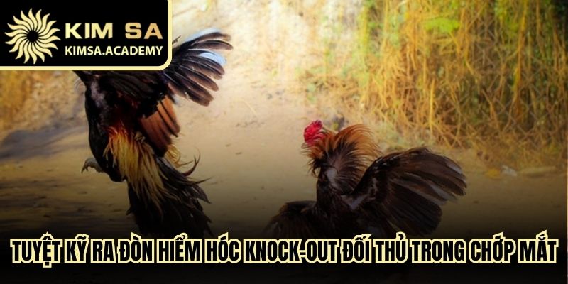 Tuyệt kỹ ra đòn hiểm hóc knock-out đối thủ trong chớp mắt