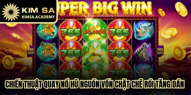 Chiến thuật quay nổ hũ nguồn vốn chặt chẽ rồi tăng dần tiền cược
