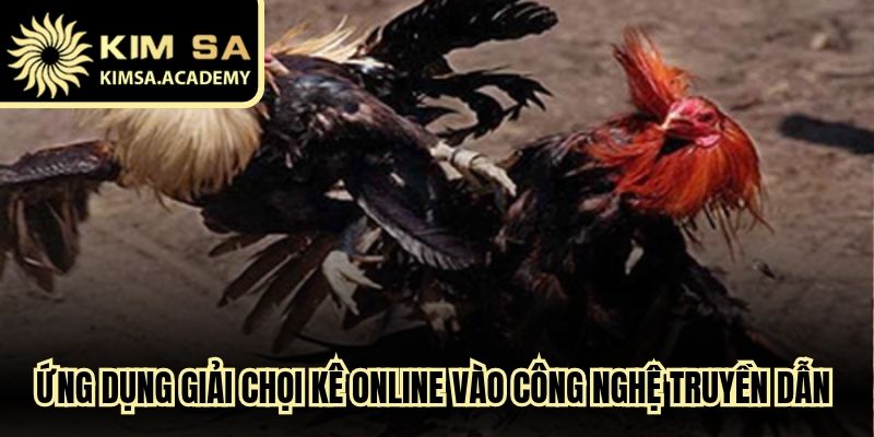 Ứng dụng hàng loại giải chọi kê online vào công nghệ truyền dẫn tối tân
