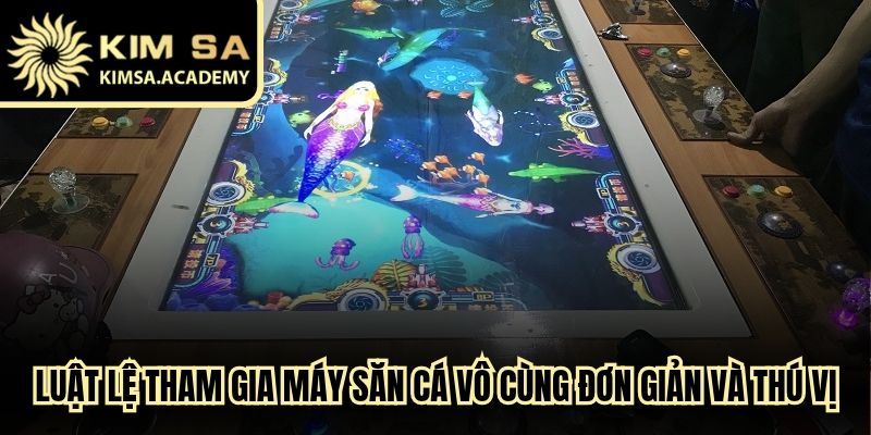 Luật lệ tham gia máy săn cá vô cùng đơn giản và thú vị