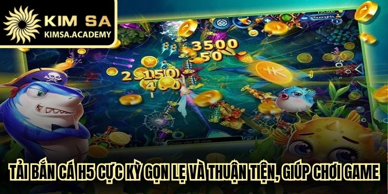 Tải bắn cá H5 cực kỳ gọn lẹ và thuận tiện, giúp cược thủ chơi game